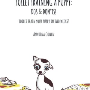 Toilet Training a Puppy: Do’s and Don’ts! Toilet Train Your Puppy in Two Weeks! – Book